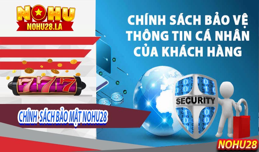 Khái niệm và thông tin về chính sách bảo mật nohu28