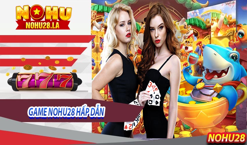 Những sản phẩm quay game Nohu28 hấp dẫn