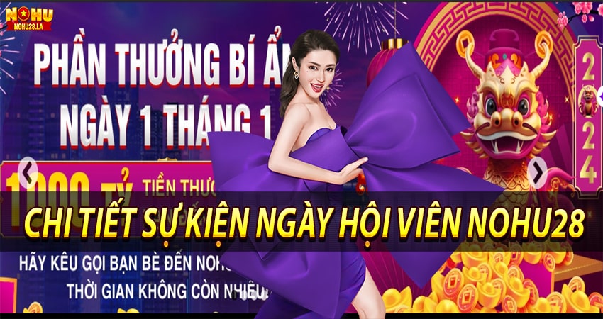 Thông tin chi tiết về ngày hội viên nohu28