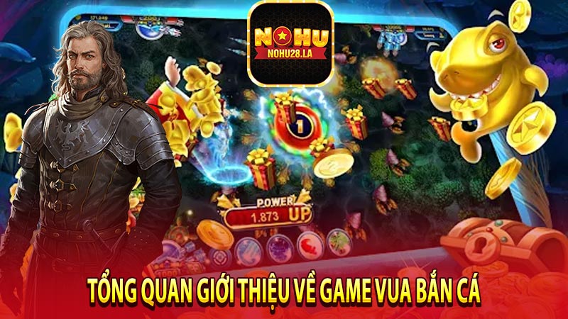 Tổng quan giới thiệu về game vua bắn cá