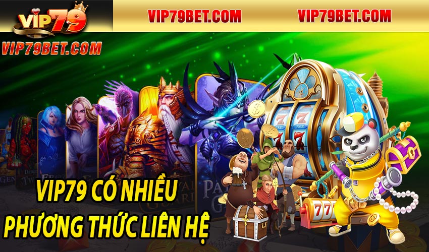 Có bao nhiêu phương thức liên hệ nhân viên hỗ trợ tại vip79?