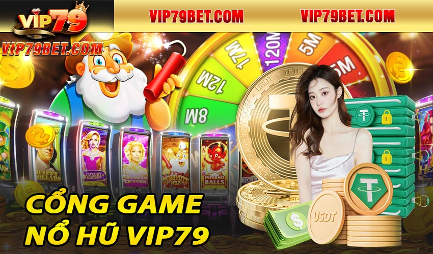 Tổng quan về cổng game nổ hũ vip79