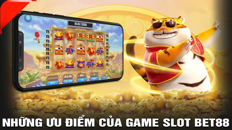 Những ưu điểm của game slot bet88