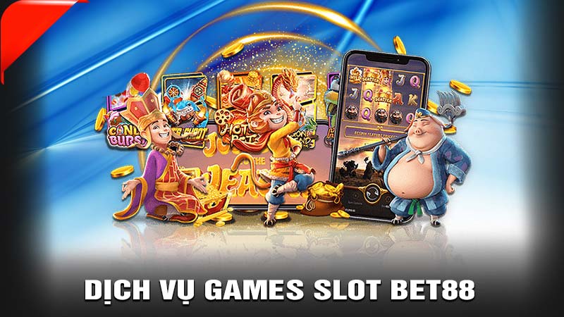 Dịch vụ Games Slot bet88