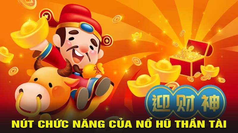 Các nút chức năng của nổ hũ thần tài